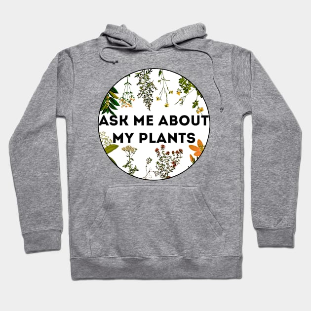 Ask me about my plants Hoodie by OrionBlue